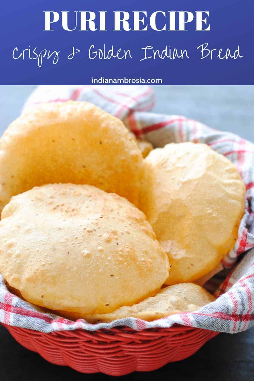 Poori or Puri Recipe: Crispy & Fluffy Fried Indian Bread | Indian Ambrosia